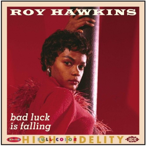 Roy Hawkins - Bad Luck Is Falling: Modern, Rpm And Kent Recording Vol.2