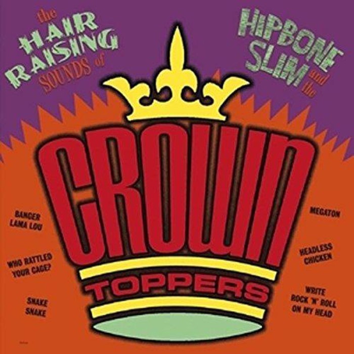 Hipbone Slim & The Crown Toppers - The Hair Raising Sounds Of Hipbone Slim And The Crown Toppers