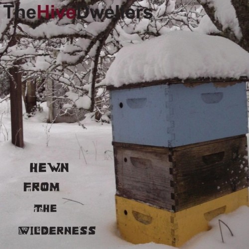 Hive Dwellers - Hewn From The Wilderness