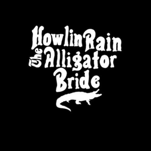 Howlin' Rain - Alligator Bride