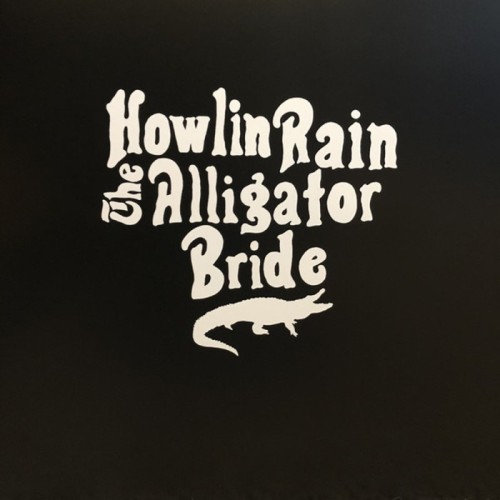 Howlin' Rain - Alligator Bride