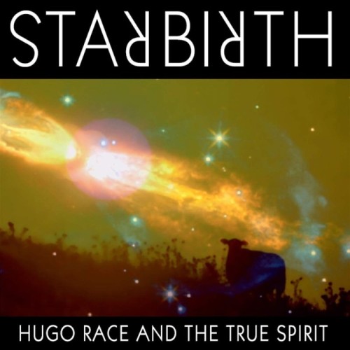 Hugo Race & The True Spirit - Starbirth / Stardeath