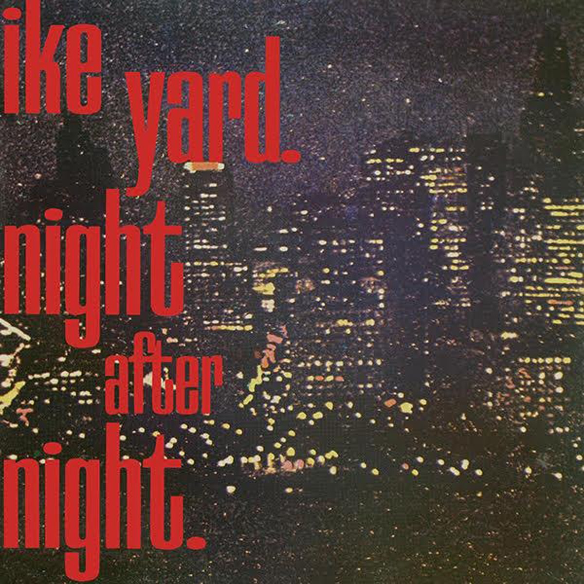 Ike Yard - Night After Night