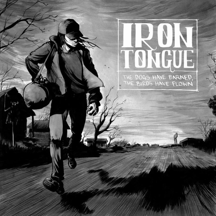 Iron Tongue - Dogs Have Barked, The Birds Have Flown
