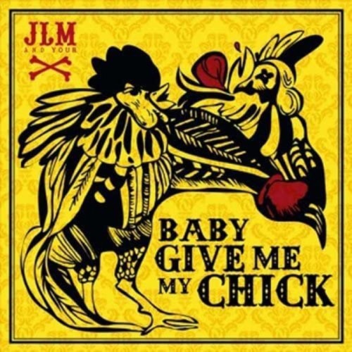 Jack La Motta And Your Bones - Baby Give Me My Chicks