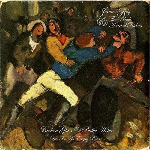 James Ray & The Black Hearted Riders - Broken Glass & Bullet Holes - Live In An Empty Room