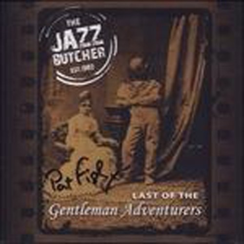 Jazz Butcher - Last Of The Gentleman Adventurers