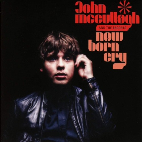 John Mccullagh And The Escorts - New Born Cry