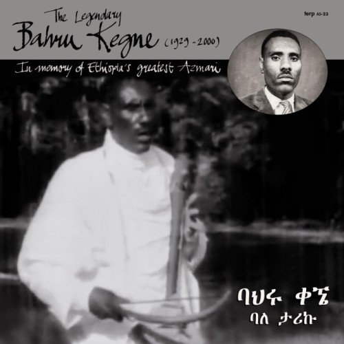 Bahru Kegne - In Memory of Ethiopia's Greatest Azmari (The Cassette Years 1988-1996)