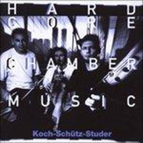 Koch-Schütz-Studer - Hardcore Chambermusic