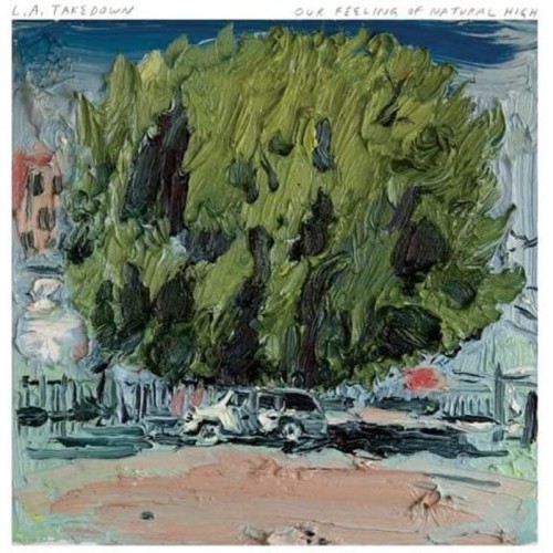 L.A. Takedown - Our Feeling Of Natural High