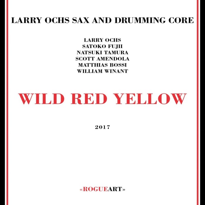 Larry Ochs Sax & Drumming Core - Wild Red Yellow