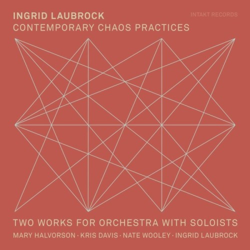 Ingrid Laubrock - Contemporary Chaos Practices