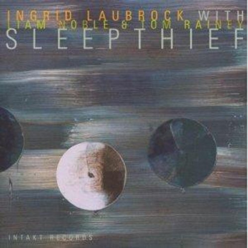 Ingrid Laubrock & Liam Noble & Tom Rainey - Sleepthief