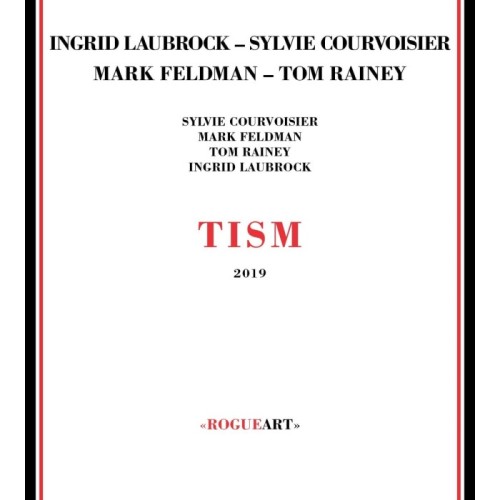 Ingrid Laubrock & Sylvie Courvoisier & Mark Feldman & Tom Rainey - Tism