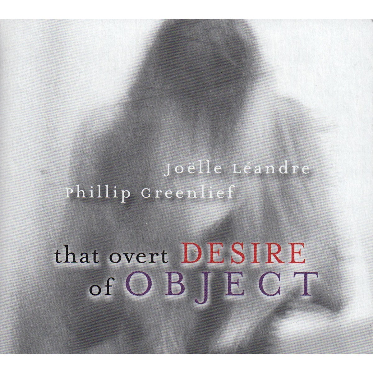 Joëlle Léandre & Phillip Greenlief - That Overt Desire Of Object