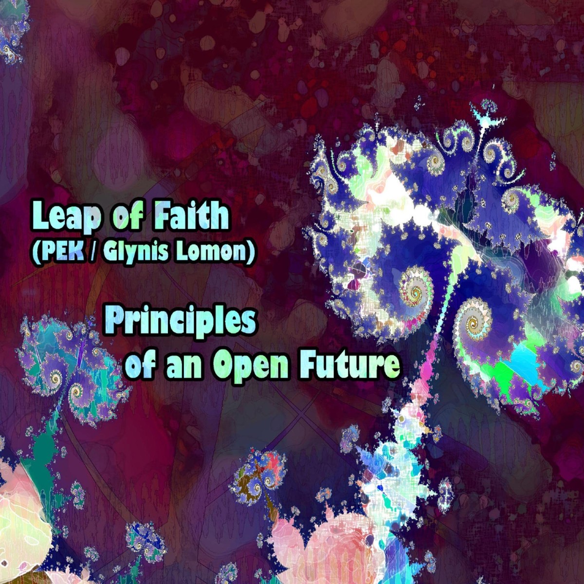 Leap Of Faith & PEK & Glynis Lomon - Principles Of An Open Future