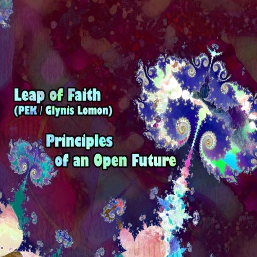 Leap Of Faith & PEK & Glynis Lomon - Principles Of An Open Future
