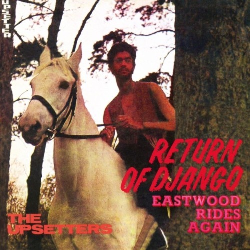 Lee "Scratch" Perry & The Upsetters - Return Of Django / Eastwood Rides Again