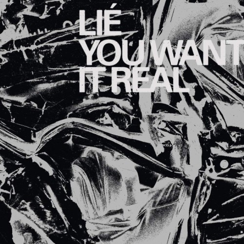 Lie - You Want It Real