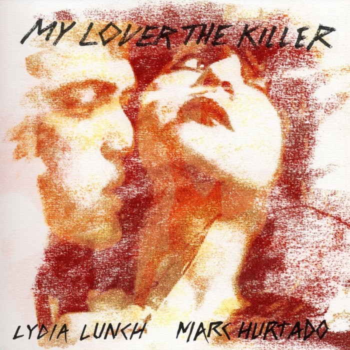 Lydia Lunch & Marc Hurtado - My Lover The Killer