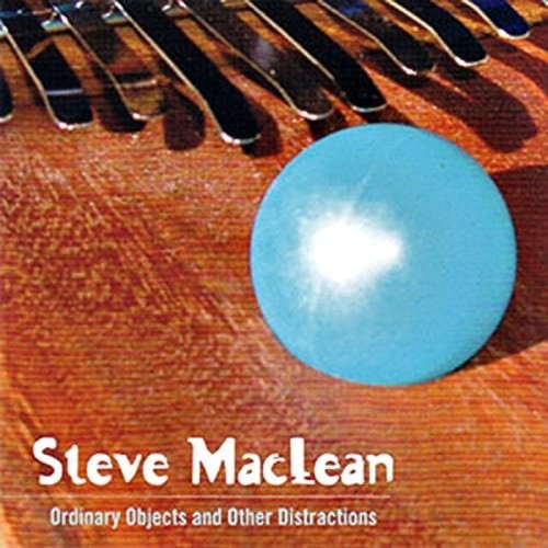 Steve Maclean - Ordinary Objects And Other Distractions