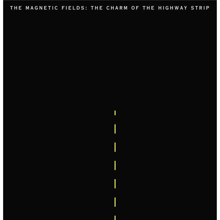 Magnetic Fields - Charm Of The Highway Strip