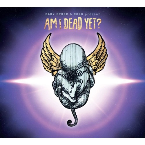 Mary Byker & Noko - Am I Dead Yet?