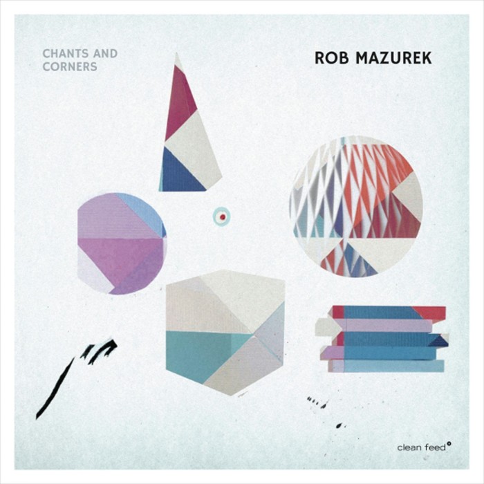 Rob Mazurek - Chants & Corners