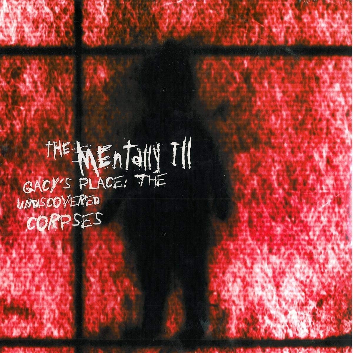 Mentally III - Gacy's Place - The Undiscovered Corpses