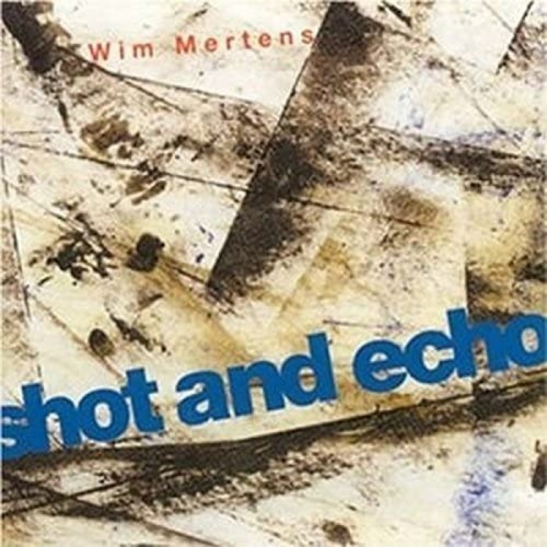 Wim Mertens - Shot And Echo