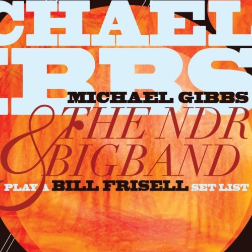 Michael Gibbs And The NDR Big Band - Play A Bill Frisell Setlist