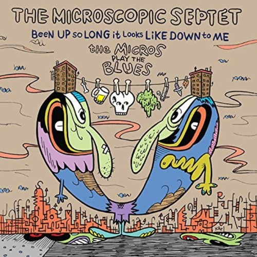 Microscopic Septet - Been Up So Long It Looks Like Down To Me: The Micros Play The Blues