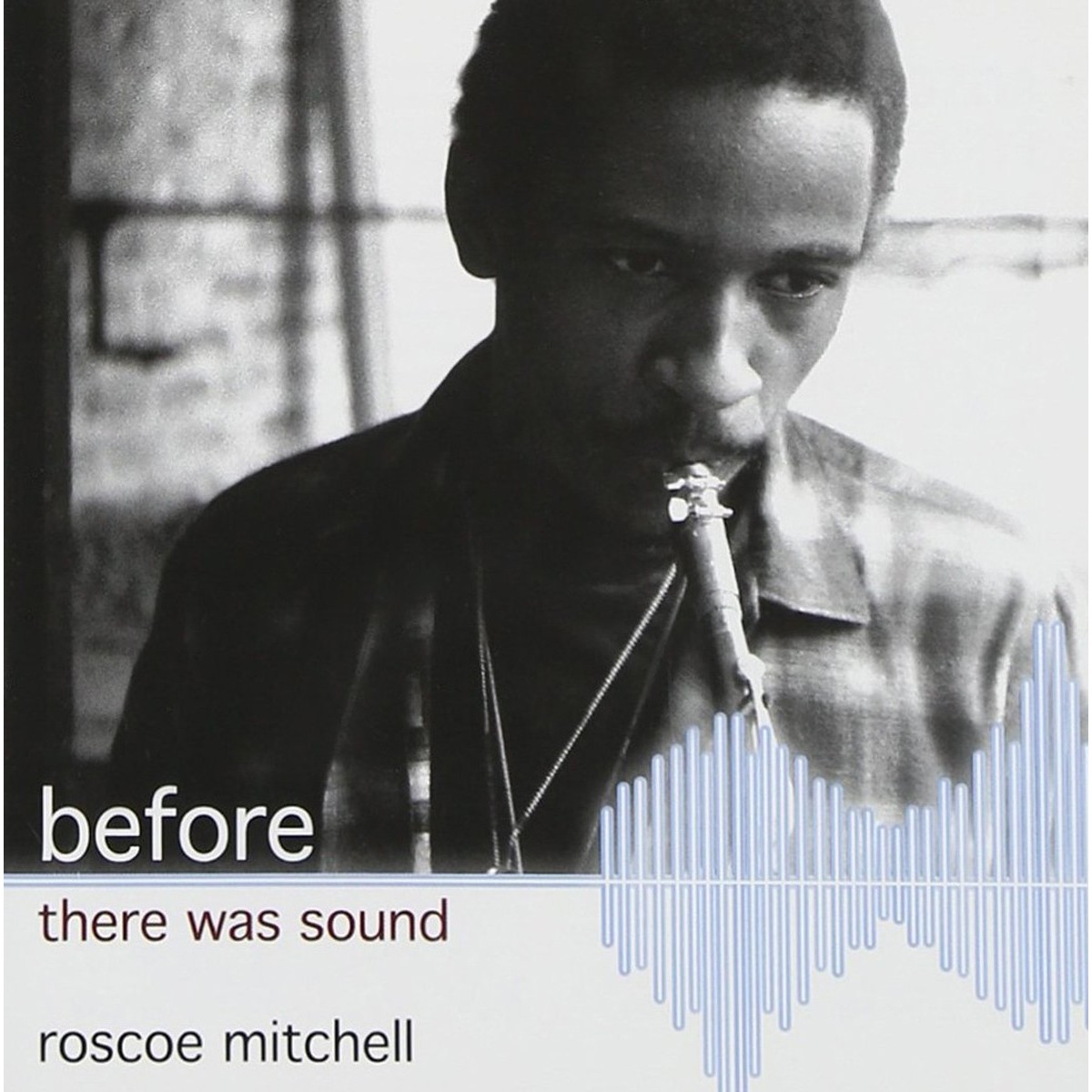 Roscoe Mitchell - Before There Was Sound