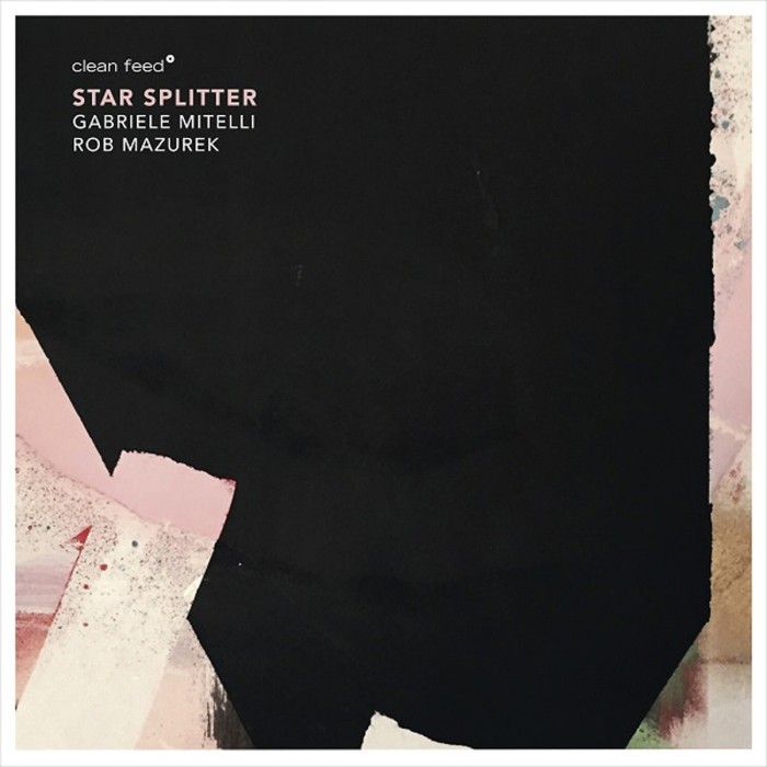 Gabriele Mitelli & Rob Mazurek - Star Splitter