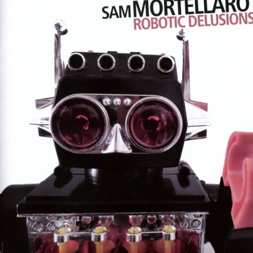 Sam Mortellaro - Robotic Delusions