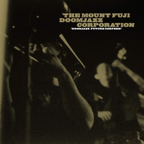 The Mount Fuji Doomjazz Corporation - Doomjazz Future Corpses!