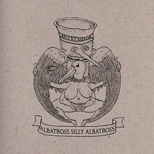 Mucky Sailor - Albatross, Silly Albatross