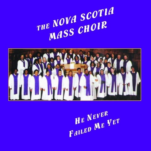 Nova Scotia Mass Choir - He Never Failed Me Yet