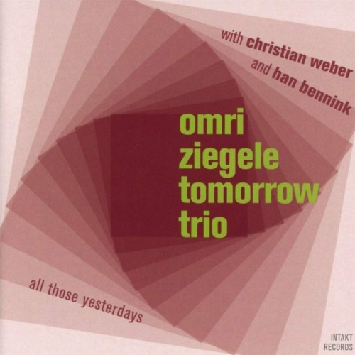 Omri Ziegele Tomorrow Trio - All Those Yesterdays