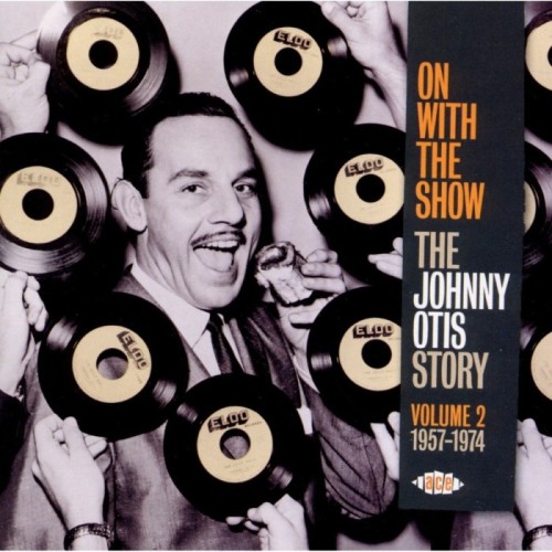 Johnny Otis - On With The Show: The Johnny Otis Story Vol 2 1957-1974