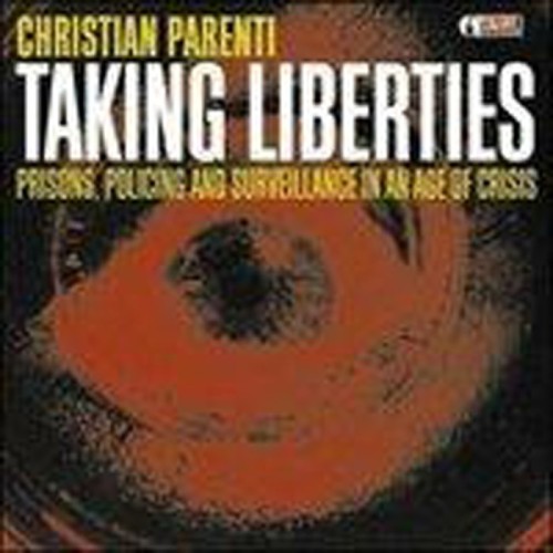 Christian Parenti - Taking Liberties (Prisons, Policing And Surveillance In An Age Of Crisis)