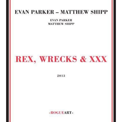 Evan Parker & Matthew Shipp - Rex, Wrecks & Xxx