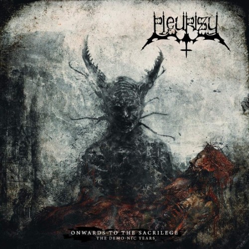 Pleurisy - Onwards To The Sacrilege (The Demo-Nic Years)