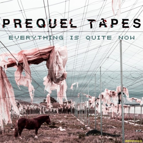 Prequel Tapes - Everything Is Quite Now