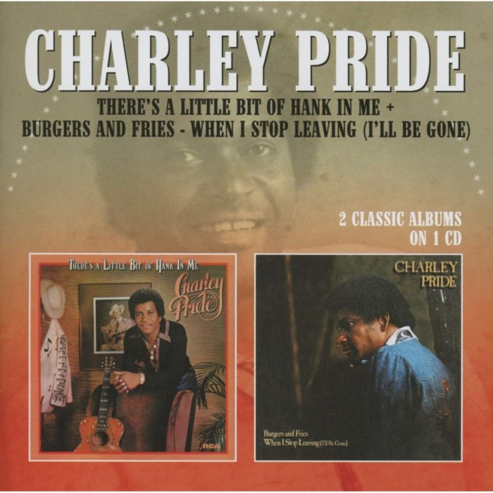 Charley Pride - There's A Little Bit Of Hank In Me + Burgers And Fries. When I Stop Leaving (I'll Be Gone)