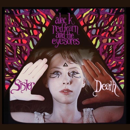 Alec K. Redfearn & The Eyesores - Sister Death
