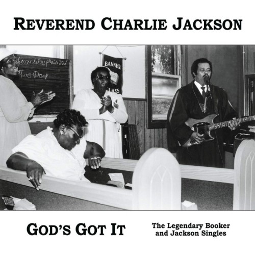 Reverend Charlie Jackson - God's Got It: The Legendary Booker And Jackson Singles