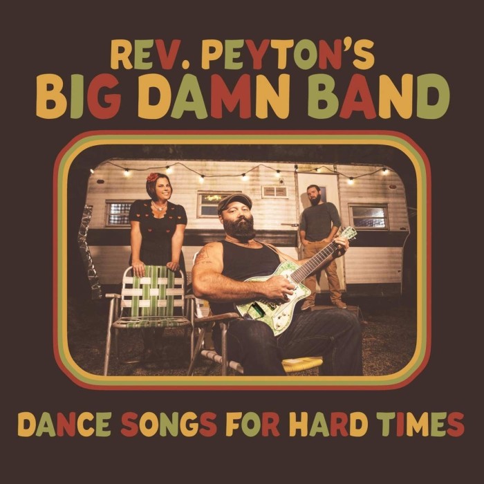 The Reverend Peyton's Big Damn Band - Dance Songs For Hard Times