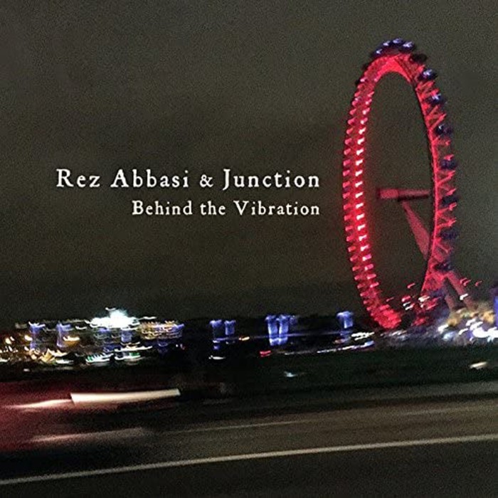 Rez Abbasi & Junction - Behind The Vibration